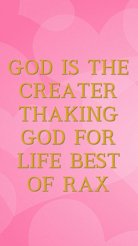 GOD IS THE CREATER THAKING GOD FOR LIFE BEST OF RAX Text Wallpaper