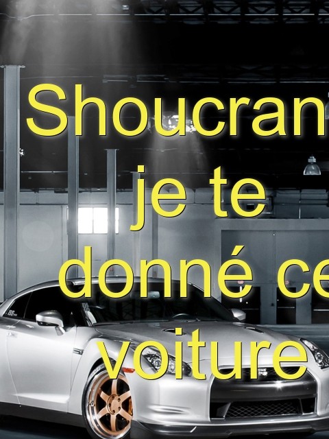 Shoucranie je te donné ce voiture  Text Wallpaper