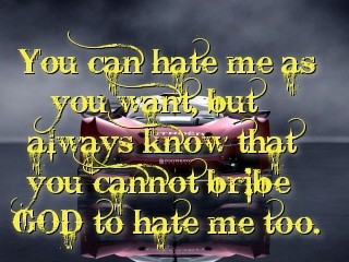You can hate me as you want, but always know that you cannot bribe GOD to hate me too.  Text Wallpaper