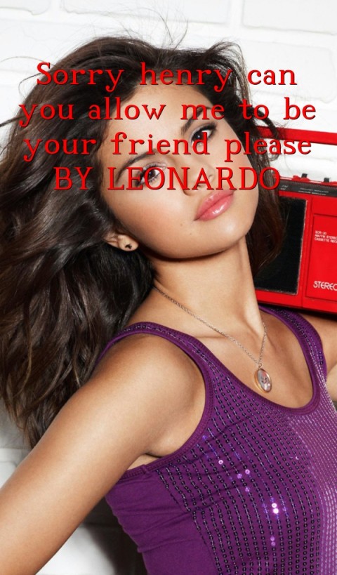 Sorry henry can you allow me to be your friend please
BY LEONARDO Text Wallpaper