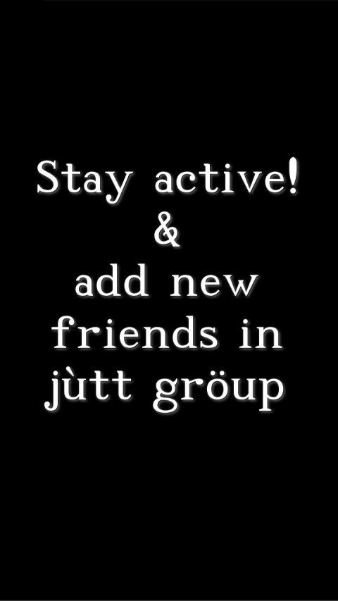 Stay active!
 &
add new friends in 
jùtt gröup
  Text Wallpaper