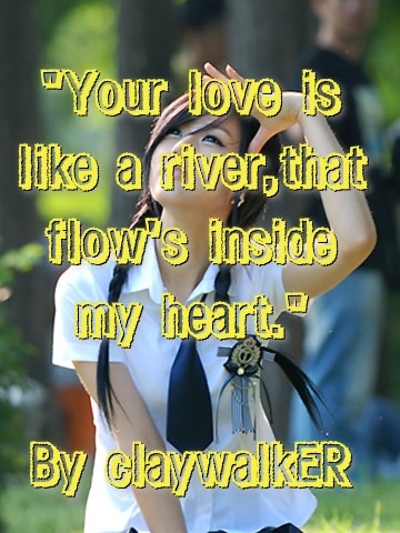 "Your love is like a river,that flow's inside my heart."

By claywalkER Text Wallpaper