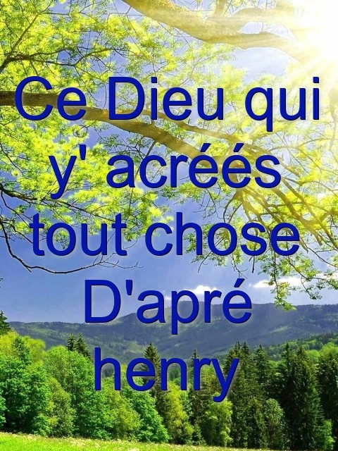 Ce Dieu qui y' acréés tout chose D'apré henry Text Wallpaper