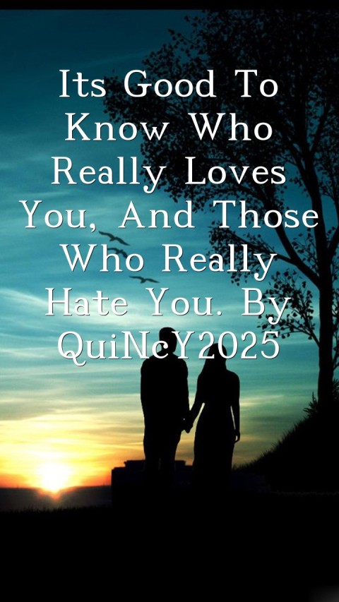 Its Good To Know Who Really Loves You, And Those Who Really Hate You. By QuiNcY2025 Text Wallpaper