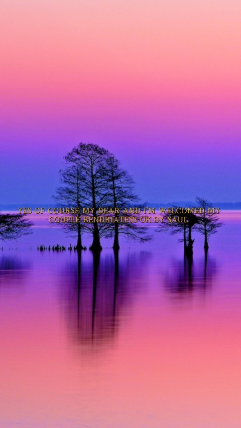 YES OF COURSE MY DEAR AND I'M WELCOMED MY COUPLE BENDRIATESS OK.BY SAUL Text Wallpaper