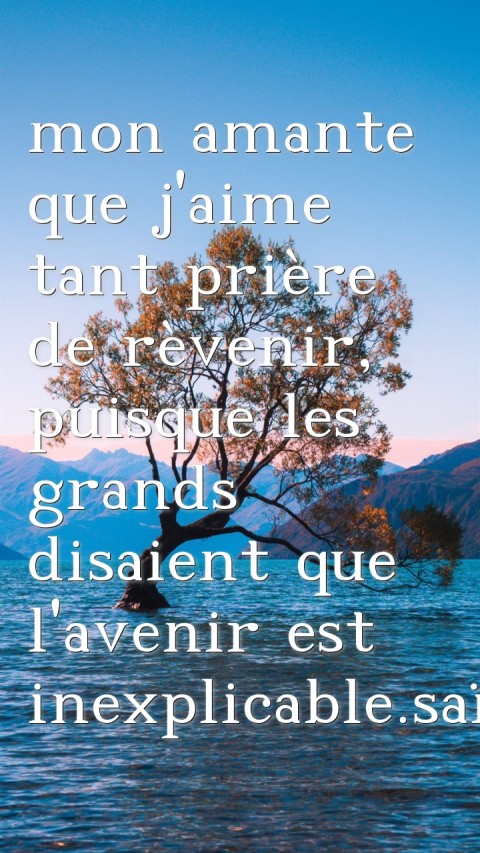 mon amante que j'aime tant prière de rèvenir, puisque les grands disaient que l'avenir est inexplicable.saïmon Text Wallpaper