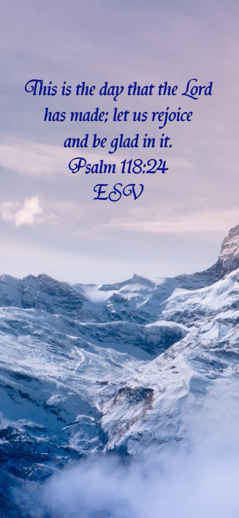

This is the day that the Lord
has made; let us rejoice
and be glad in it.
Psalm 118:24
ESV Text Wallpaper
