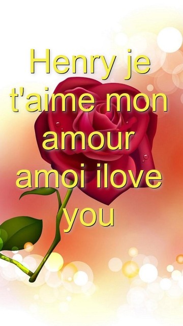 Henry je t'aime mon amour amoi ilove you Text Wallpaper