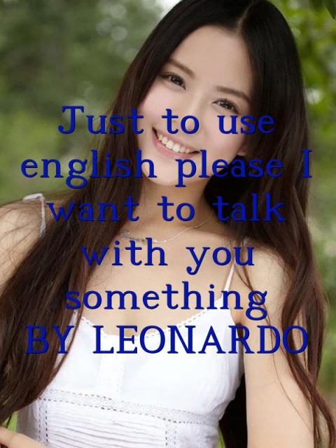 Just to use english please I want to talk with you something
BY LEONARDO Text Wallpaper