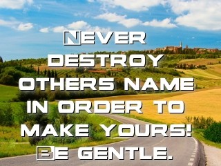 Never destroy others name in order to make yours! Be gentle. Text Wallpaper
