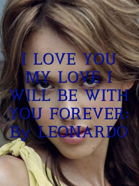 I LOVE YOU MY LOVE I WILL BE WITH YOU FOREVER: 
By LEONARDO Text Wallpaper